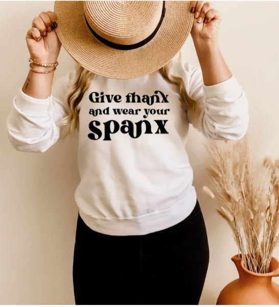 Give thanx and wear your spanx (SWEATSHIRT)