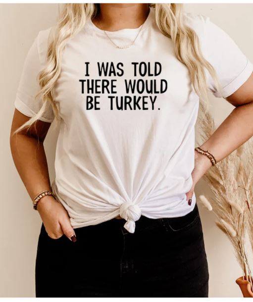 I was told there would be turkey (SWEATSHIRT)
