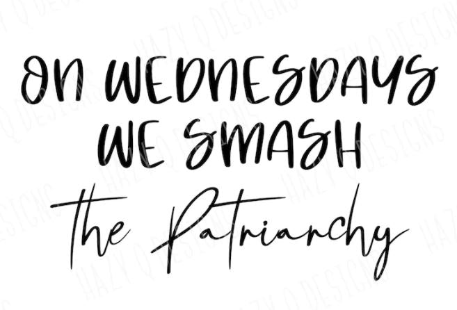 On Wednesdays We Smash the Patriarchy (SWEATSHIRT)