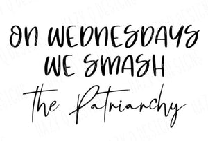 On Wednesdays We Smash the Patriarchy (SWEATSHIRT)